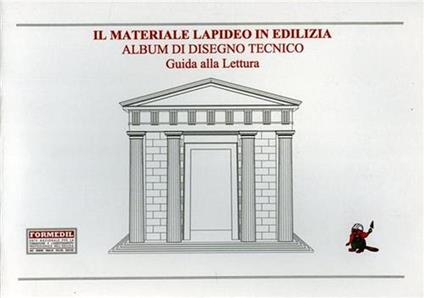 Il materiale lapideo in edilizia. Album di disegno tecnico. Guida alla lettura - copertina