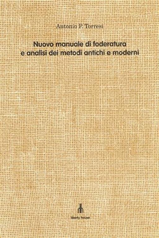 Nuovo manuale di foderatura e analisi dei metodi antichi e moderni. Con questo Nuovo manuale di fo - Antonio P. Torresi - copertina