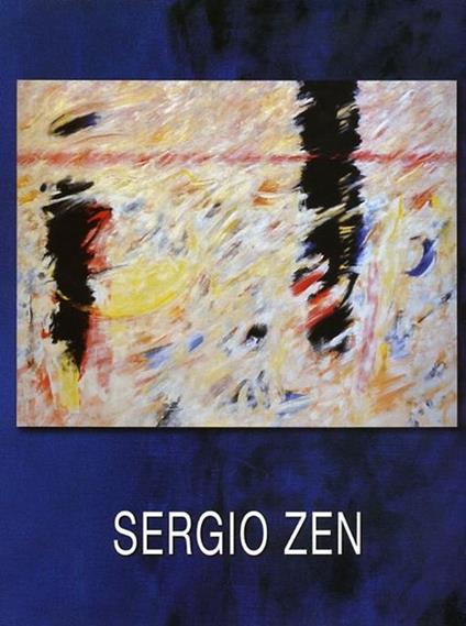 Sergio Zen. Opere 1960 - 2005. ( Vita a colori ) - Luigi Lambertini - copertina