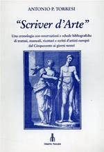 Scriver d'Arte. Una cronologia con osservazioni e schede bibliografiche di trattati, manuali, ricettari e scritti d'artisti europei dal Cinquecento ai giorni nostri