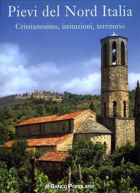 Pievi del Nord Italia. Cristianesimo, Istituzioni, Territorio. Dal sommario: La specificità d - Renata Salvarani - 2
