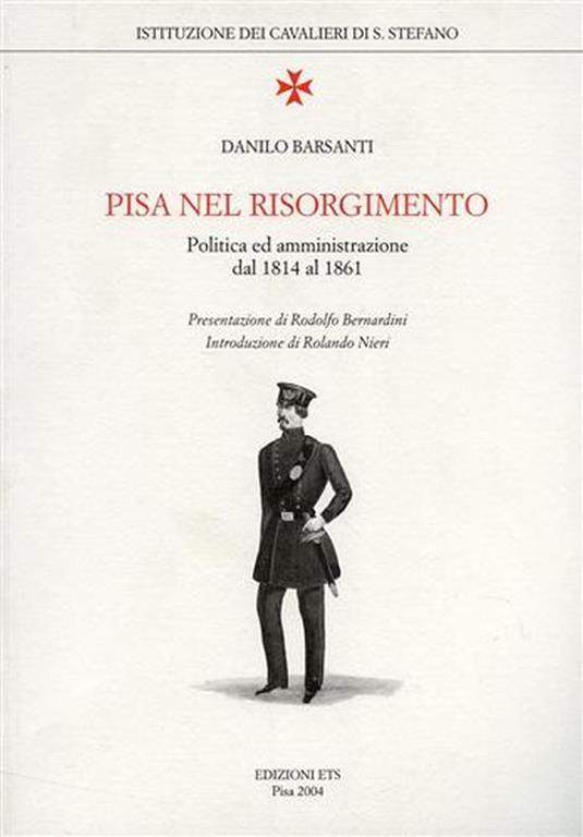 Pisa nel Risorgimento. Politica e amministrazione dal 1814 al 1861 - Danilo Barsanti - copertina