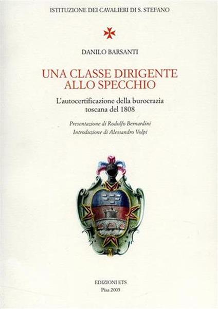 Una classe dirigente allo specchio. L'autocertificazione della burocrazia toscana del 1808 - Danilo Barsanti - copertina