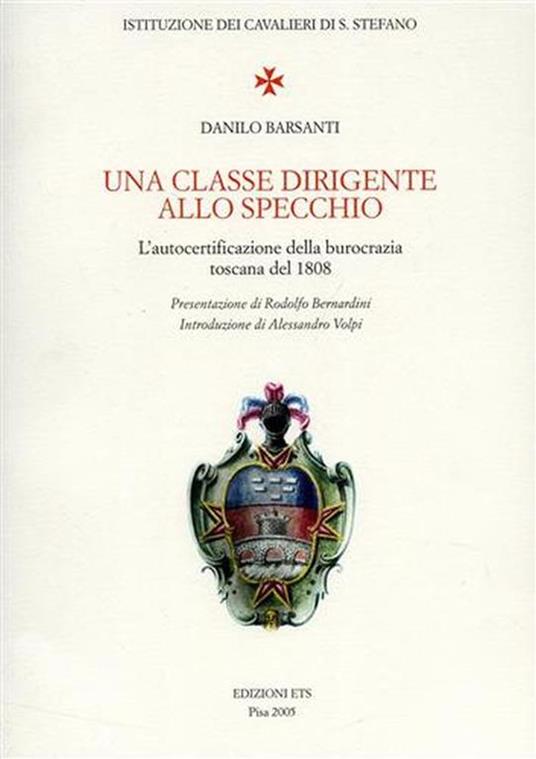 Una classe dirigente allo specchio. L'autocertificazione della burocrazia toscana del 1808 - Danilo Barsanti - copertina