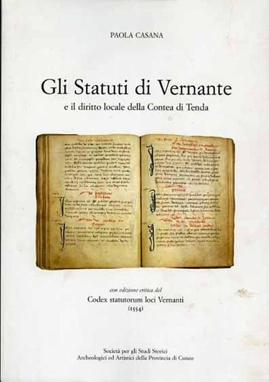 Gli Statuti di Vernante e il diritto locale della Contea di Tenda. Con edizione critica del Codex statutorum loci Vern - Paola Casana - copertina