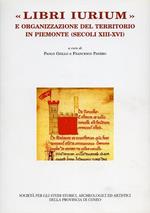 Libri Iurium e organizzazione del territorio in Piemonte. secoli XIII - XVI