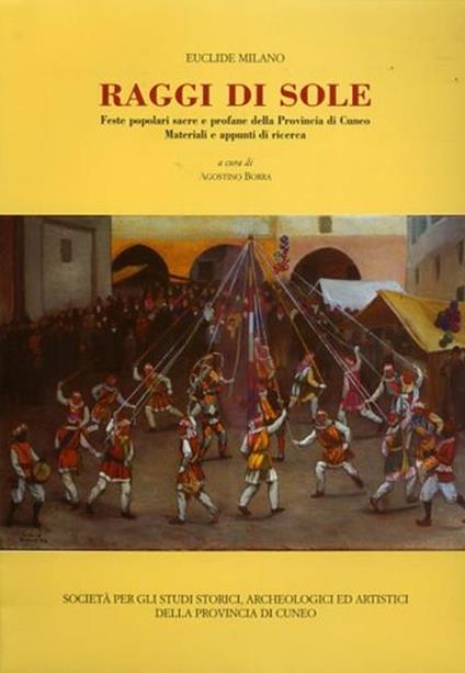 Raggi di sole: feste popolari sacre e profane della provincia di Cuneo. Materiali e appunti di ricerca - Euclide Milano - copertina