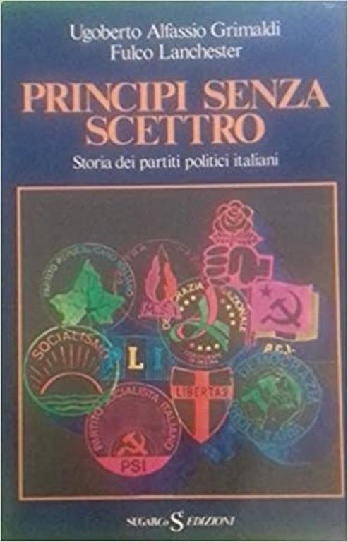 Principi senza scettro. Storia dei partiti politici italiani - Ugoberto Alfassio Grimaldi - copertina