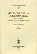 «From our Italian Correspondent». Luigi Einaudi’s articles in «The economist» ( 1908 - 1946 ) . Vol.II:1925-1946. In questi ar