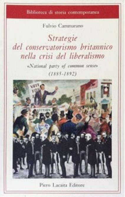 Strategie del conservatorismo britannico nella crisi del liberalismo "National party of commons sense" 1885 - 1892 - Fulvio Cammarano - copertina