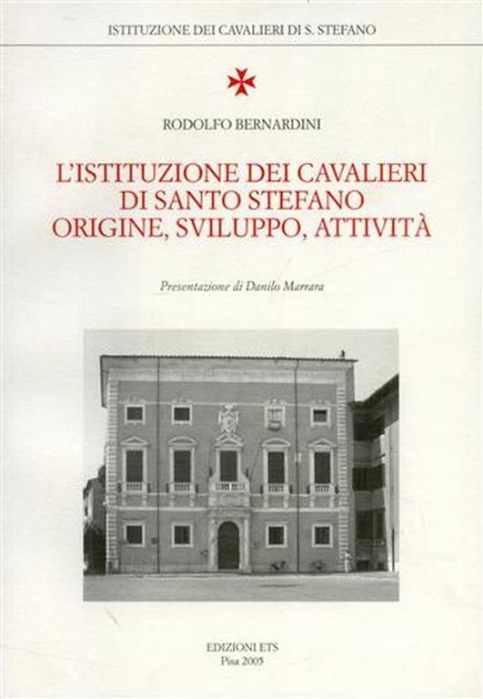 L' Istituzione dei Cavalieri di Santo Stefano. Origine, Sviluppo, Attività - Rodolfo Bernardini - copertina