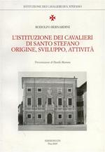 L' Istituzione dei Cavalieri di Santo Stefano. Origine, Sviluppo, Attività