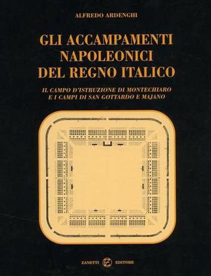 Gli accampamenti napoleonici del Regno Italico. Il campo d'Istruzione di Montechiaro e i campi di San Gottardo e Majano - copertina