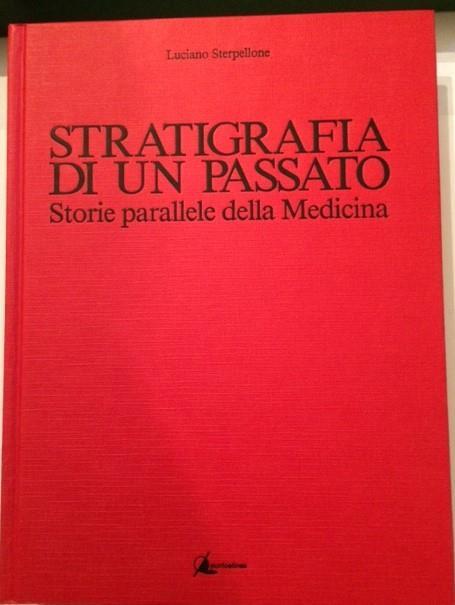 Stratigrafia Di Un Passato Storie Parallele Della Medicina - Luciano Sterpellone - copertina