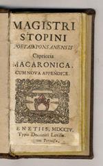 Magistri Stopini poetae ponsanensis Capriccia Macaronica. Cum Nova Appendice