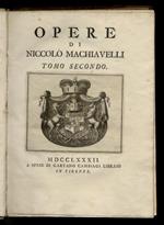 Opere di Niccolò Machiavelli. Tomo secondo. Tomo terzo. Tomo quarto. Tomo quinto