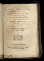 Vecchio Testamento secondo la volgata tradotto in lingua italiana e con annotazioni dichiarato dall'illustriss. e reverendiss. monsignore Antonio Martini [...] Tomo IX: che contiene il libro di Giobbe e i Proverbi