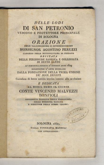 Delle lodi di San Petronio vescovo e protettore principale di Bologna orazione dell'illustrissimo [...] Agostino Peruzzi canonico della Metropolitana di Ferrara recitata nella perinsigne Basilica e Collegiata di detto Santo la domenica seconda d'otto - Agostino Peruzzi - copertina