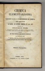 Chimica elementarissima, ossia nozioni facili e compendiose di chimica, colle applicazione all'igiene, all'economia domestica ed alle arti [...] ad uso dei corsi speciali e dei maestri elementari [...]