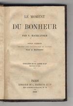 Le Moment du Bonheur. Roman allemand. Traduit avec l'autorisation de l'auteur par A. Materne