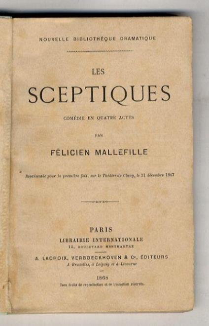 Les Sceptiques. Comédie en quatre actes. Représentée pour la première fois, sur le Théâtre de Cluny, le 21 décembre 1867 - Félicien Mallefille - copertina