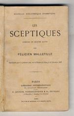 Les Sceptiques. Comédie en quatre actes. Représentée pour la première fois, sur le Théâtre de Cluny, le 21 décembre 1867