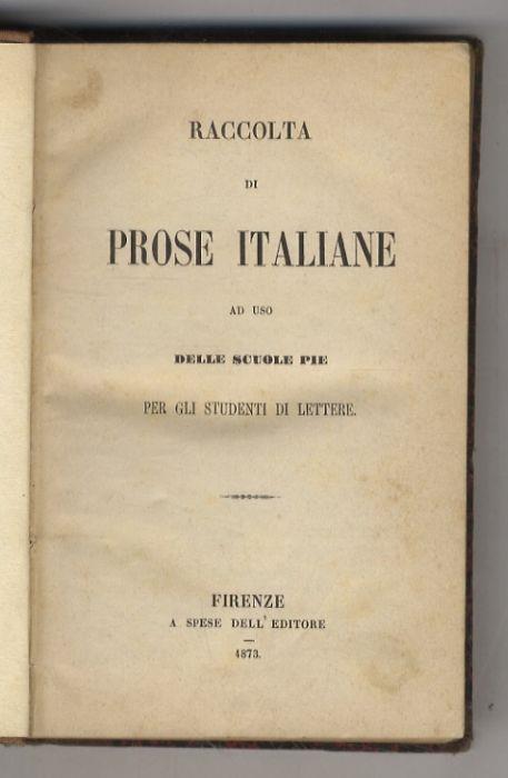 Raccolta di prose italiane ad uso delle Scuole Pie. Per gli Studenti di Lettere. (Favole e Novelle - Narrazioni e Descrizioni - Lettere: del Redi, del Caro, da vari Autori - Dialoghi - Precetti varii - N. Machiavelli - Capricci ed Aneddoti di Autori - copertina