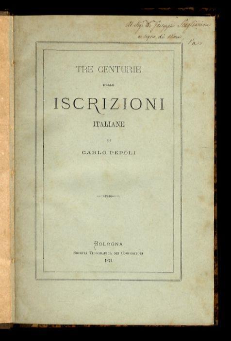 Tre Centurie delle Iscrizioni Italiane. Prima Centuria. Terza Edizione - Carlo Pepoli - copertina