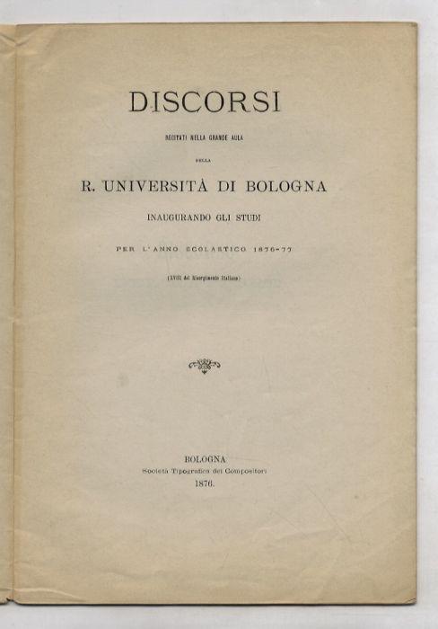 Discorsi recitati nella grande aula della R. Università di Bologna, inaugurando gli studi per l'anno scolastico 1876-77 - copertina