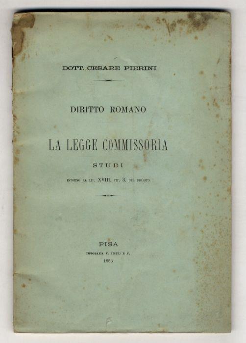 Diritto romano. La legge commissoria. Studi intorno al Lib. XVIII. tit. 3 del Digesto - Cesare Perini - copertina