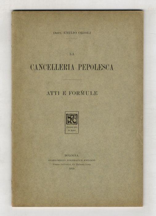 La Cancelleria Pepolesca. Atti e formule - Emilio Orioli - copertina