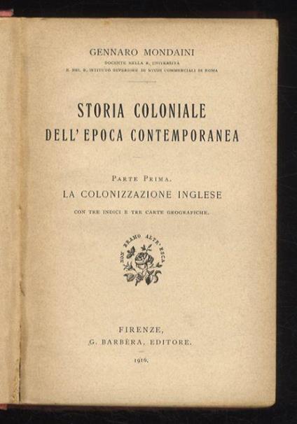 Storia coloniale dell'epoca contemporanea. Parte prima: la colonizzazione inglese. Con tre indici e tre carte geografiche - Gennaro Mondaini - copertina