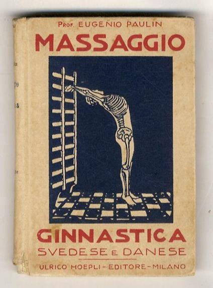 Il massaggio e la ginnastica svedese e danese [...] Seconda edizione con 188 incisioni intercalate nel testo - Eugenio Paulin - copertina