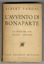 L' avvento di Bonaparte. I. La genesi del Consolato - Brumaio. Prima traduzione italiana. Introduzione di Lord Rosebery