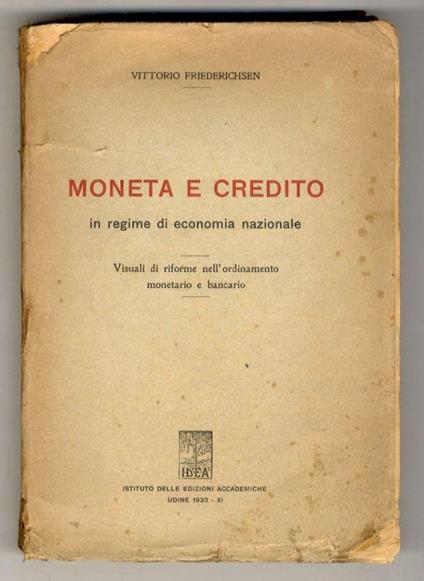 Moneta e credito in regime di economia nazionale. Visuali di riforme nell'ordinamento monetario e bancario - Vittorio Friederichsen - copertina