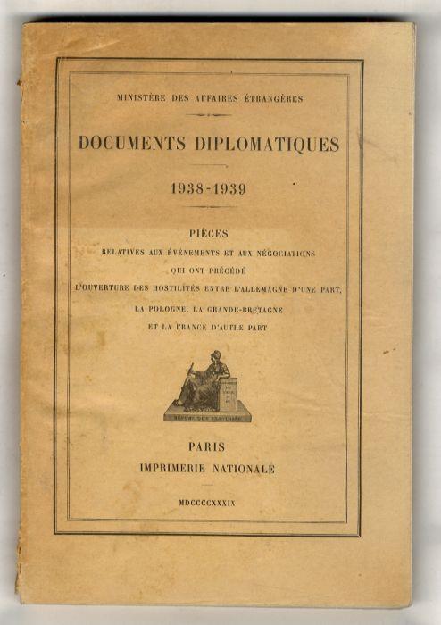 Documents diplomatiques. 1938-1939. Pièces relatives aux événements et aux négociations qui ont précédé l'ouverture des hostilités entre l'Allemagne d'une part, la Pologne, la Grande-Bretagne et la France d'autre part - copertina