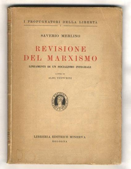 Revisione del marxismo. Lineamenti di un socialismo integrale. Pagine di critica costruttiva precedute da una avvertenza, uno schizzo biografico-teorico e una nota bibliografica. A cura di Aldo Venturini - Francesco Saverio Merlino - copertina