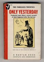 Only Yesterday. An Informal of the Nineteen-Twenties