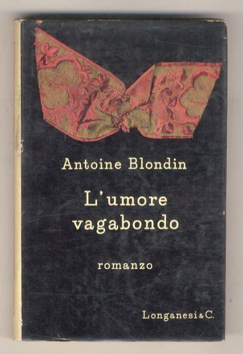 L' umore vagabondo. Romanzo di Antoine Blondin. Traduzione di Anita e Luigi Compagnone - Antoine Blondin - copertina