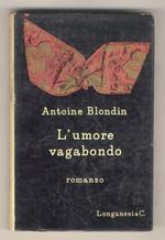 L' umore vagabondo. Romanzo di Antoine Blondin. Traduzione di Anita e Luigi Compagnone