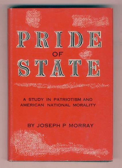 Pride of State: a study in Patriotism and American National Morality - Joseph P. Morray - copertina