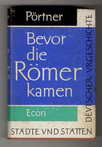 Bevor dir Römer kamen. Städte und Stätten deutscher Urgeschichte - Rudolf Portner - copertina