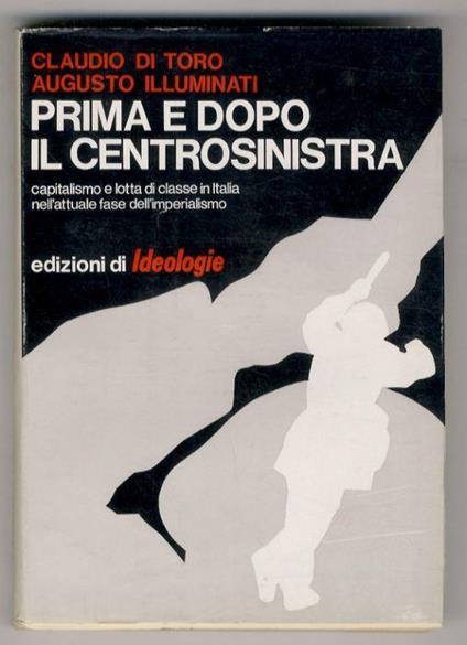 Prima e dopo il centrosinistra. Capitalismo e lotta di classe in Italia nell'attuale fase dell'imperialismo - Claudio Di Toro - copertina