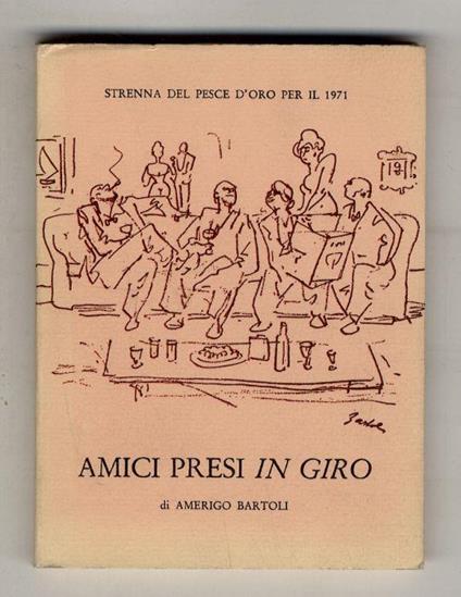 Amici presi in giro. Con due scritti di Vincenzo Cardarelli e Leo Longanesi - Amerigo Bartoli Natinguerra - copertina