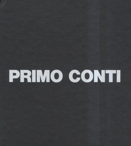 Primo Conti. Testi e documentazioni di A. Palazzeschi, E. Crispolti, C. Vivaldi, G. Marchiori, G. Spagnoletti, S. Zanotto - copertina