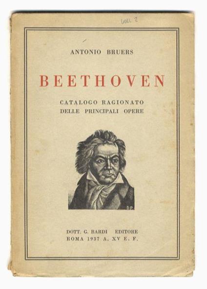 Beethoven. Catalogo ragionato delle principali opere. [Al quale uniamo:] Bruers Antonio. Le sonate per piano di Beethoven, op. 26, 31, 57, 78, 111 - Antonio Bruers - copertina