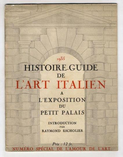 Histoire-guide de l'Art Italien à l'Exposition du Petit Palais. Numéro spécial de "L'Amour de l'Art", revue mensuelle. Directeur: René Huyghe. VIème Année, N° 5. (V. Golzio: Le Ducento et le Trecento - G. Bazin: Le Quattrocento - M. Recchi: Le Cinque - Raymond Escholier - copertina