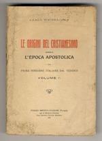 Le Origini del cristianesimo ossia l'Epoca Apostolica. Prima versione italiana dal tedesco. Volume 1°.(L'antichissima chiesa giudaica - L'Apostolo Paolo - La Chiesa Paolina)