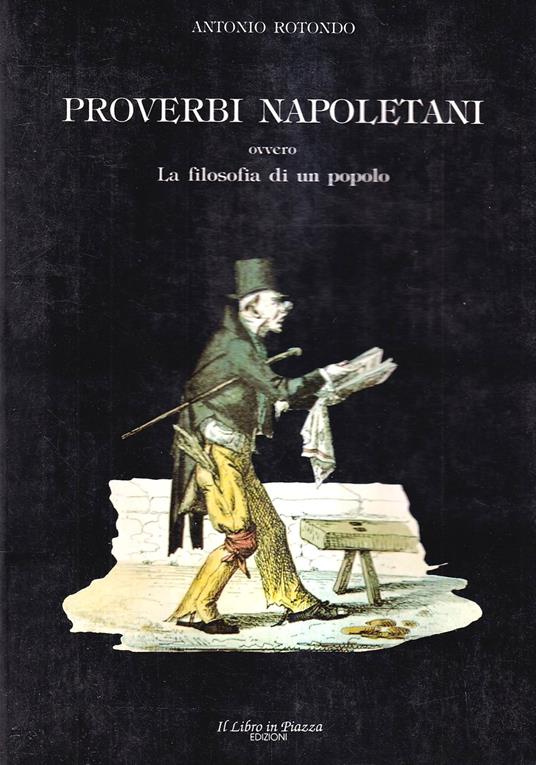 Proverbi Napoletani Ovvero La Filosofia Di Un Popolo - Antonio Rotondo - copertina