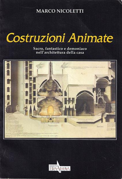 Costruzioni Animate. Sacro, Fantastico e Demoniaco Nell'architettura Della Casa - Marco Nicoletti - copertina